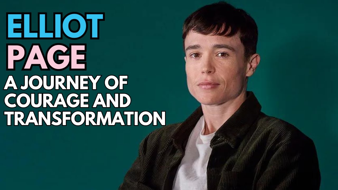 Elliot Page A Journey of Courage and Transformation YouTube