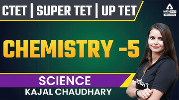CTET/UPTET/SUPER TET 2022 | Science | Chemistry #5 | By Kajal Ma