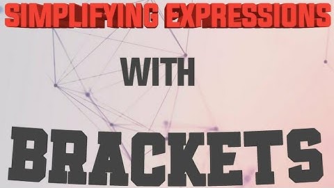 INTRODUCTION ON HOW SIMPLIFY AND EXPAND ALGEBRA EXPRESSIONS WITH BRACKETS/PARENTHESES