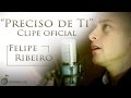 Felipe ribeiro  preciso de ti clipe oficial