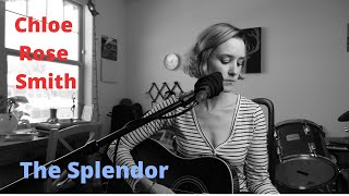 The Splendor | Chloe Rose Smith | Original Song