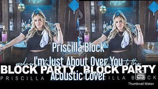 Priscilla Block: Just About Over You { Welcome To The Block Party } by: Brandon Gibb