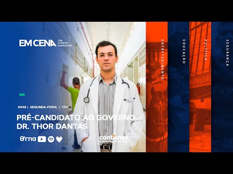Em Cena com o pré-candidato ao governo, DR. THOR DANTAS | #46 - PARTE 1
