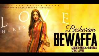 Besharm Bewafa बशरम बवफ B Praak Jani New Mp3 Song