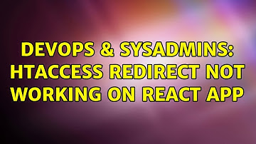 DevOps & SysAdmins: htaccess Redirect not working on React App