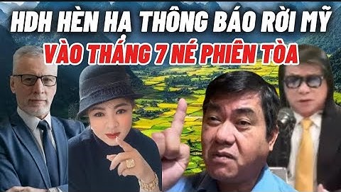 HDH Thông Báo Sẽ Rời Mỹ Về Việt Nam Trong Tháng 7 & Không Nhận Trát Tòa