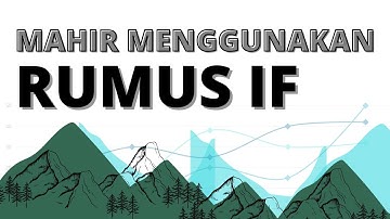 Tutorial Menggunakan Rumus Logika IF di Microsoft Excel