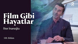 İlker İnanoğlu | Hülya Koçyiğit ile Film Gibi Hayatlar | 100. Bölüm @trt2