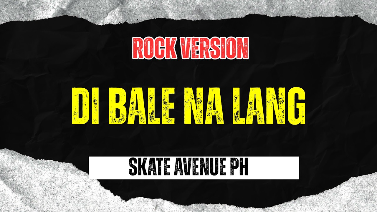 Download Di Bale Na Lang - Skate Avenue PH (Rock Version) MP3