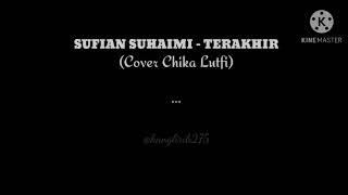 LIRIK LAGU SUFIAN SUHAIMI - TERAKHIR COVER CHIKA LUTFI