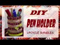 Quick DIY| Penholder| Upcycle Bangles