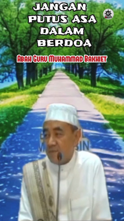 Jangan Putus Asa dalam Berdoa | Abah Guru Muhammad Bakhiet