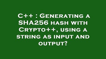 C++ : Generating a SHA256 hash with Crypto++, using a string as input and output?