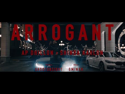 Arrogant | Official Video | AP Dhillon | Shinda Kahlon (Official Music Video)