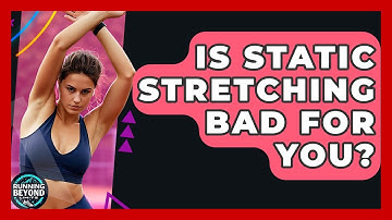 Is Static Stretching Bad For You? - Running Beyond Limits