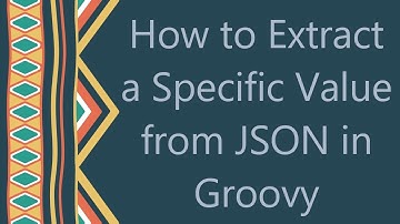 How to Extract a Specific Value from JSON in Groovy