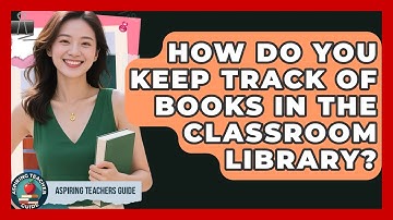 How Do You Keep Track Of Books In The Classroom Library? - Aspiring Teacher Guide