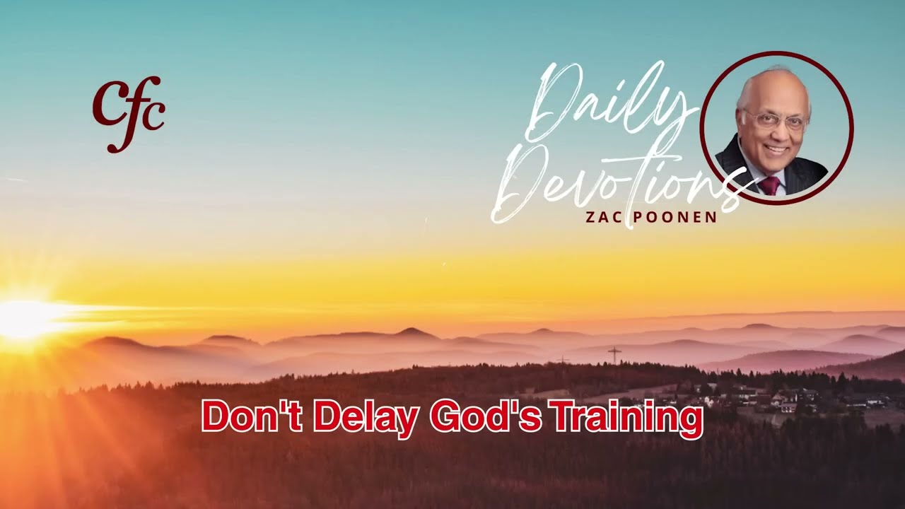 June 10 | Daily Devotion | Don't Delay God's Training | Zac Poonen