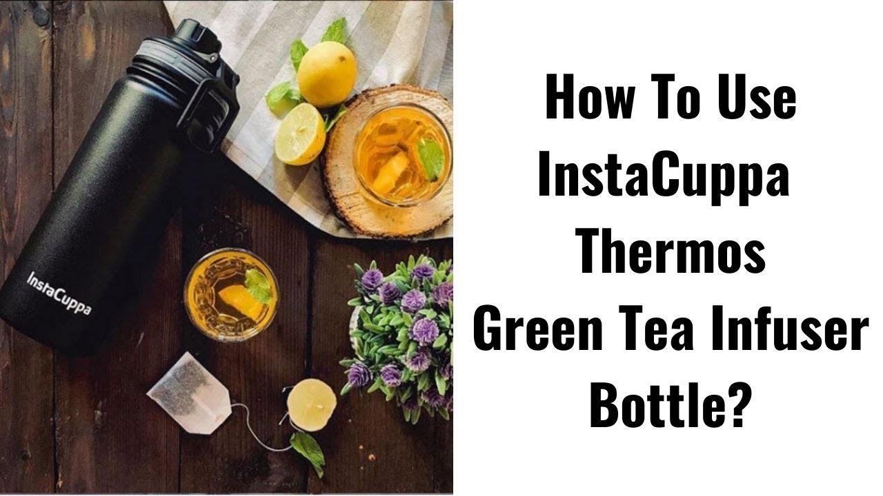 How To Use InstaCuppa Thermos Green Tea Infuser Bottle 500 ML? 