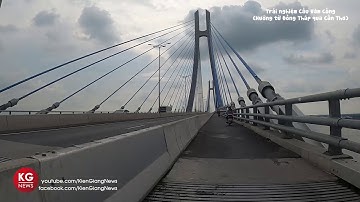 Trải nghiệm Cầu Vàm Cống (hướng từ Đồng Tháp qua Cần Thơ) | Kiên Giang News