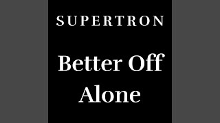 Better Off Alone - Supertron