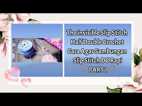 Cara Simple Agar Sambungan SLST HDC Rapi || The Invisible Slip Stitch Half Double Crochet || PART 1