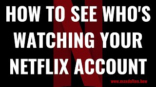How to See Who's Watching Your Netflix Account