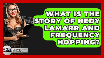 What Is The Story Of Hedy Lamarr And Frequency Hopping? - History Icons Channel