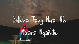 Video thumbnail of "Solkha Tang Nuai Ah - Muana Ngaihte (Lyrics Video)  #MuanaNgaihte #DeihAnglai #PaiteClassics"