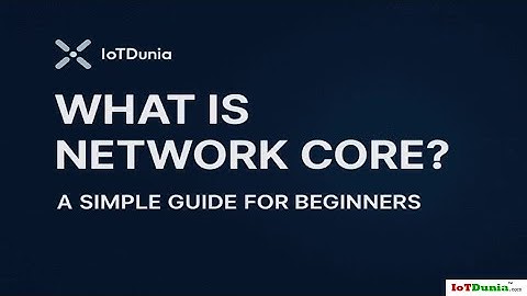 What is Network Core? A Simple Guide for Beginners #networkcore #iot #iotconnect #iotdunia