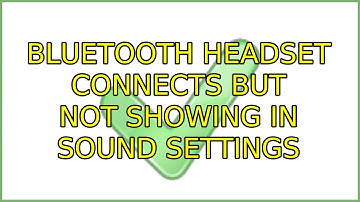 Ubuntu: bluetooth headset connects but not showing in sound settings (5 Solutions!!)
