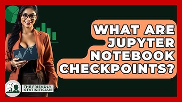 What Are Jupyter Notebook Checkpoints? - The Friendly Statistician
