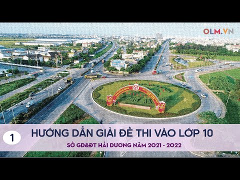 Hướng dẫn giải đề thi vào lớp 10 sở GD&ĐT Hải Dương năm 2021-2022 (Phần 1) – OLM.VN #HOT
