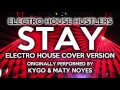 Stay (Electro House Hustlers EDM Remix) [Cover Tribute to KYGO feat. Maty Noyes]
