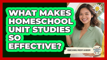 What Makes Homeschool Unit Studies So Effective? - Homeschool Parent Academy