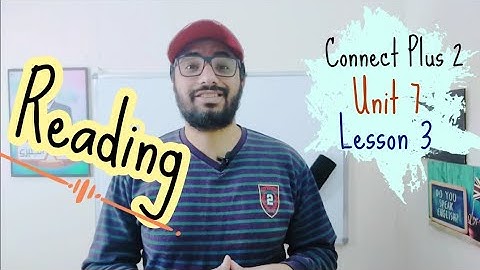 كونكت بلس تانية 〡الوحدة السابعة الدرس الثالث 〡قراءة 〡Connect Plus 2 Unit 7 Lesson 3 Reading