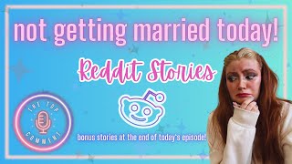 These People Are NOT Getting Married Today!!! || Bridezillas and Bad Weddings || Reddit Readings
