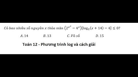Toán 12: Có bao nhiêu số nguyên x thỏa mãn (2^(x^2 )-4^x )[log_2⁡(x+14)-4]≤0?