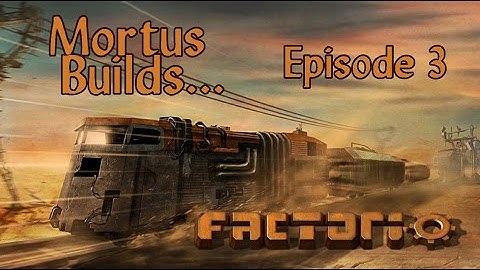 Mortus Builds: Factorio [Ep. 3]