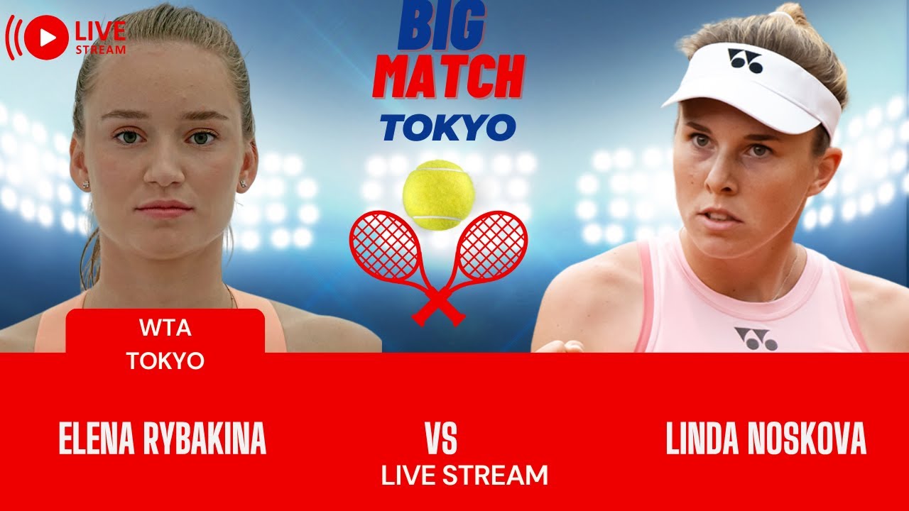 WTA LIVE ELENA RYBAKINA VS LINDA NOSKOVA WTA TOKYO OPEN 2023 TENNIS PREVIEW STREAM