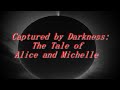 &quot;Captured by Darkness: The Tale of Alice and Michelle&quot;