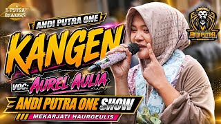 KANGEN TERBARU 2026 | AUREL AULIA | ANDI PUTRA ONE SHOW• MEKARJATI HAURGEULIS 24 JULI 2026 ||