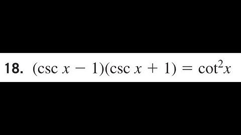 Prove (csc x - 1)(csc x + 1) = cot^2 x