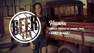 Camila Cabello  feat. Young Thug - Havana (ORBZ Remix)