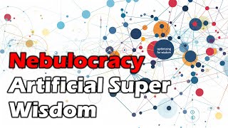 Artificial Super Wisdom and Nebulocracy - How MORAL GRAPHS can change the world!