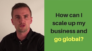 How can I scale up my business and go global?