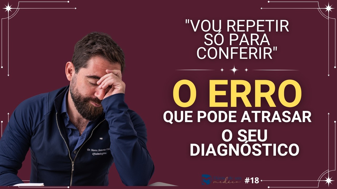 Vou repetir só pra conferir: O erro que pode atrasar seu diagnóstico - Diário de um Médico #18