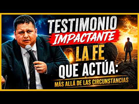 Testimonio IMPACTANTE | La Fe que Actúa: Más Allá de las Circunstancias