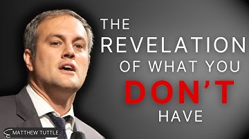 The Revelation of What You Do Not Have - Matthew Tuttle