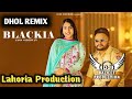 Blackia dhol mix jass sidhwan ft lahoria production new punjabi song 2023 remix